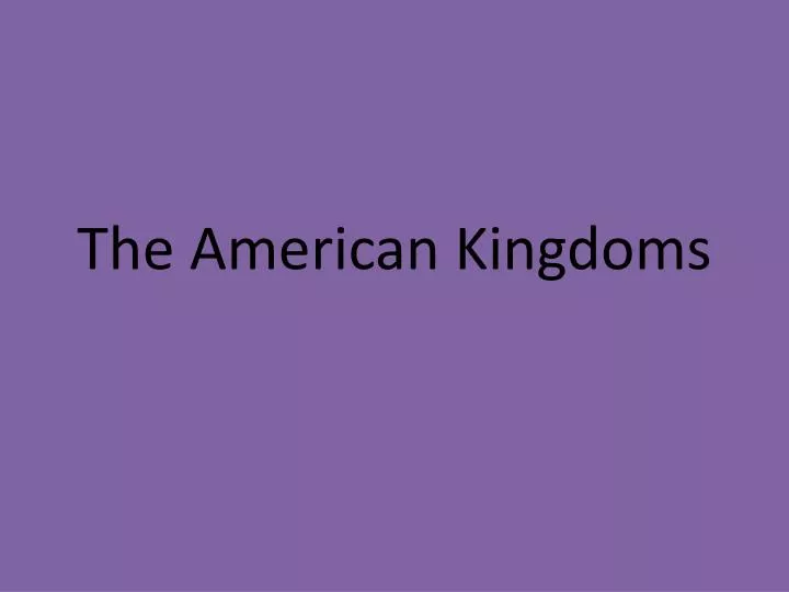 the american kingdoms