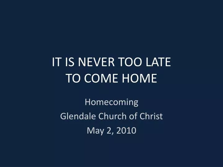 it is never too late to come home
