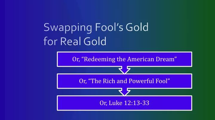 swapping fool s gold for real gold