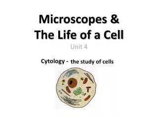 Microscopes &amp; The Life of a Cell Unit 4