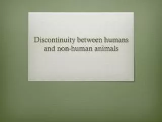 Discontinuity between humans and non-human animals