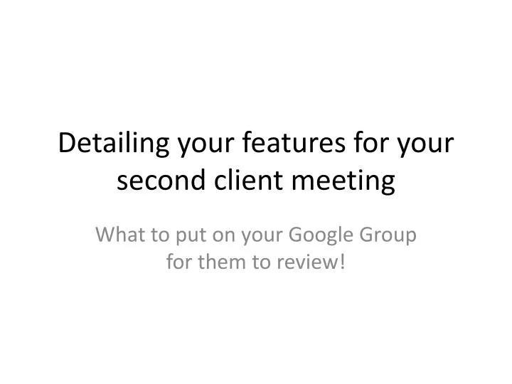 detailing your features for your second client meeting