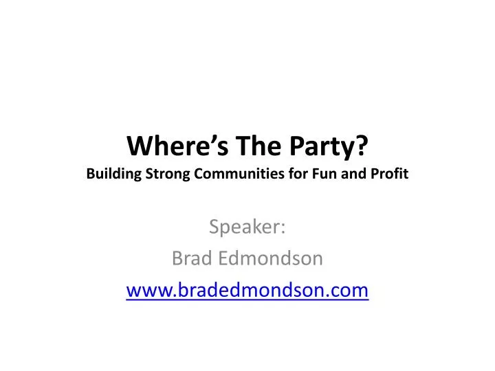 where s the party building strong communities for fun and profit