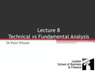 Lecture 8 Technical vs Fundamental Analysis