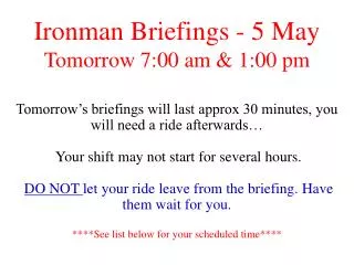Ironman Briefings - 5 May Tomorrow 7:00 am &amp; 1:00 pm