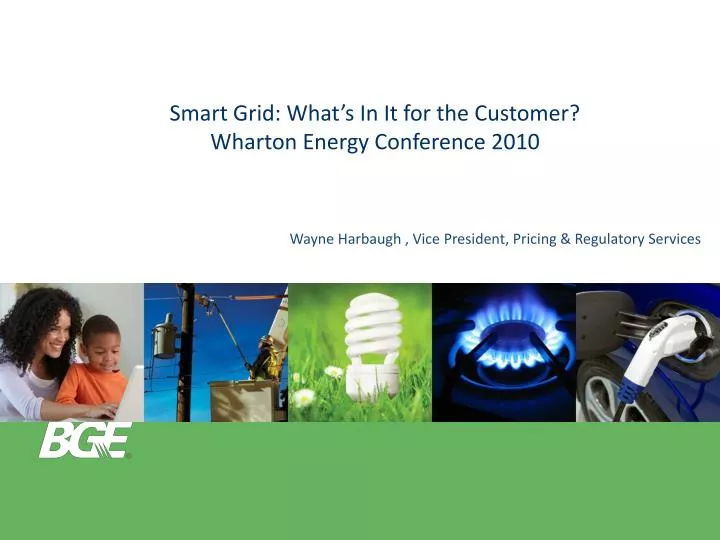 smart grid what s in it for the customer wharton energy conference 2010