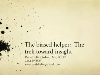 The biased helper: The trek toward insight