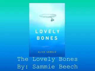 The Lovely Bones By: Sammie Beech