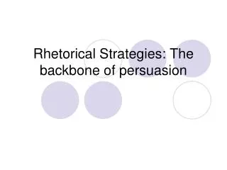 Rhetorical Strategies: The backbone of persuasion