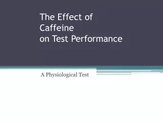 The Effect of Caffeine on Test Performance