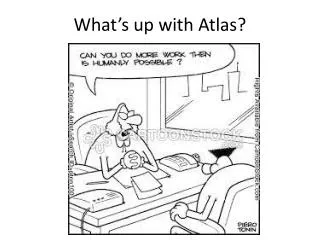 What’s up with Atlas?