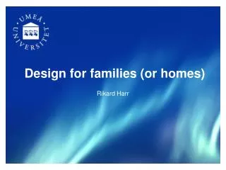 Design for families (or homes)