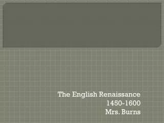 The English Renaissance 1450-1600 Mrs. Burns