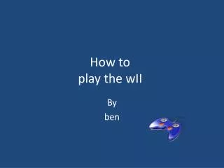 How to play the wII