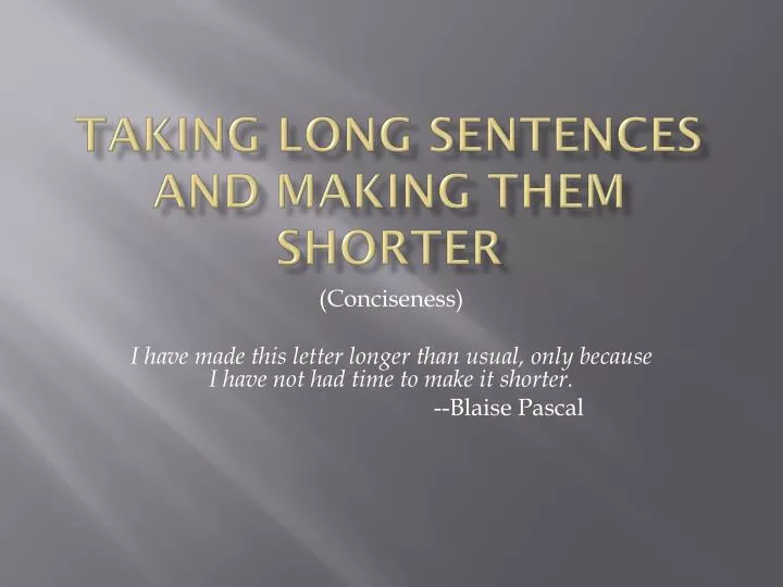 taking long sentences and making them shorter