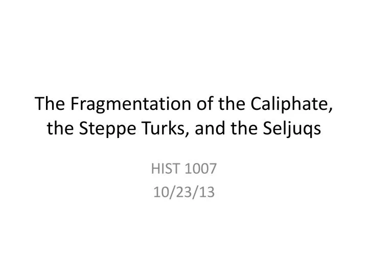 the fragmentation of the caliphate the steppe turks and the seljuqs
