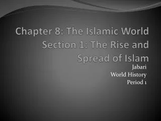 Chapter 8: The Islamic World Section 1: The Rise and Spread of Islam