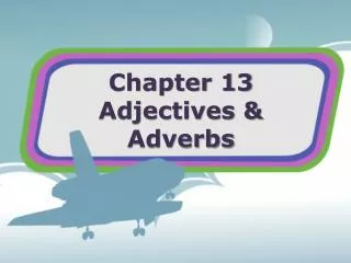 Chapter 13 Adjectives &amp; Adverbs