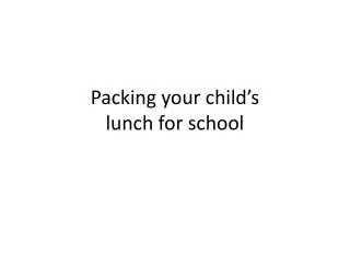 Packing your child’s lunch for school