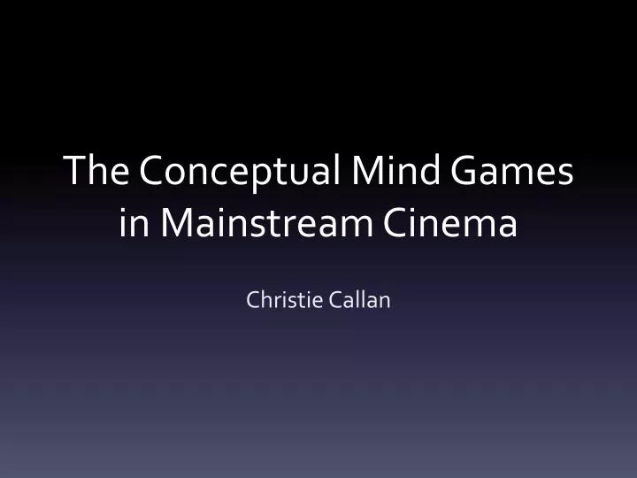 the conceptual mind games in mainstream cinema