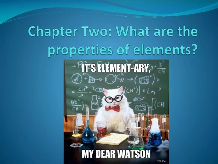 chapter two what are the properties of elements