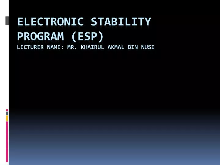 electronic stability program esp lecturer name mr khairul akmal bin nusi