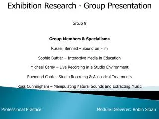 Exhibition Research - Group Presentation Group 9 Group Members &amp; Specialisms