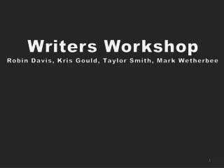 Writers Workshop Robin Davis, Kris Gould, Taylor Smith, Mark Wetherbee