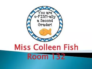 Miss Colleen Fish Room 132