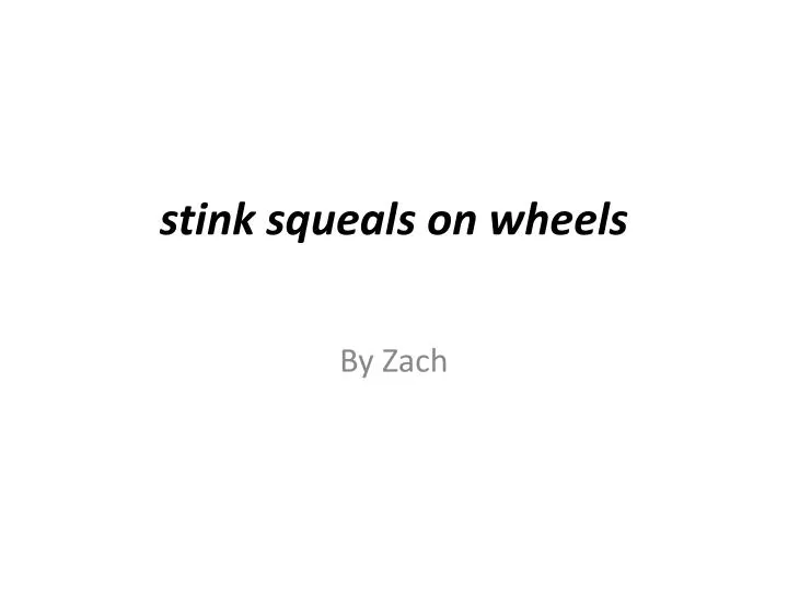 stink squeals on wheels