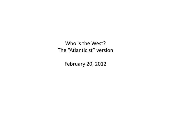who is the west the atlanticist version february 20 2012