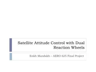 Satellite Attitude Control with Dual Reaction Wheels