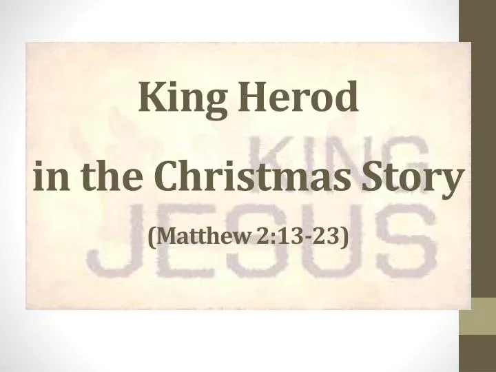 king herod in the christmas story matthew 2 13 23