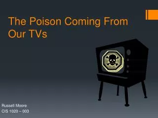 The Poison Coming From Our TVs