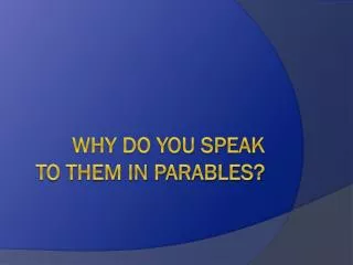 Why Do You Speak to them in parables?