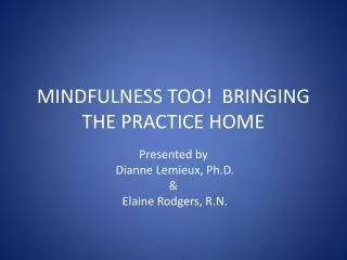 MINDFULNESS TOO! BRINGING THE PRACTICE HOME