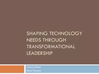 Shaping Technology Needs Through Transformational Leadership