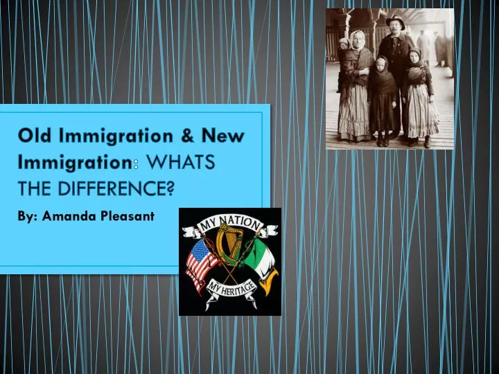 old immigration new immigration whats the difference