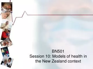 BN501 Session 10: Models of health in the New Zealand context