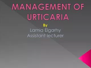 MANAGEMENT OF URTICARIA
