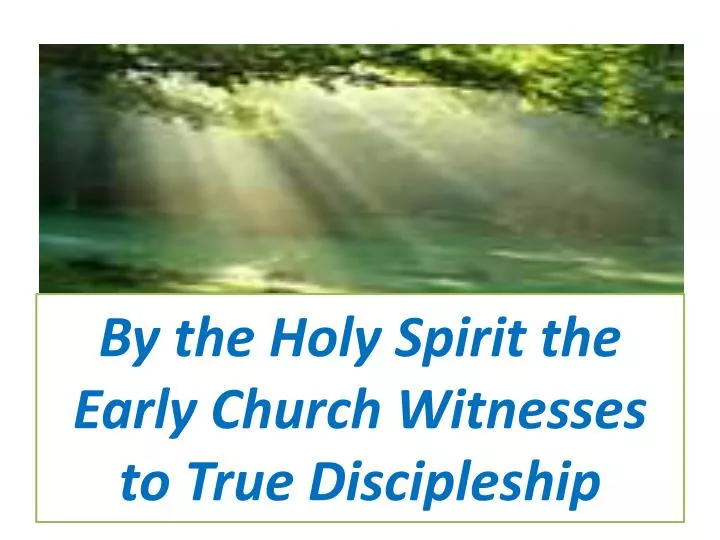 by the holy spirit the early church witnesses to true discipleship