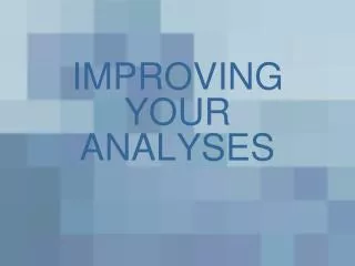 IMPROVING YOUR ANALYSES