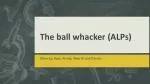 The ball whacker (ALPs)