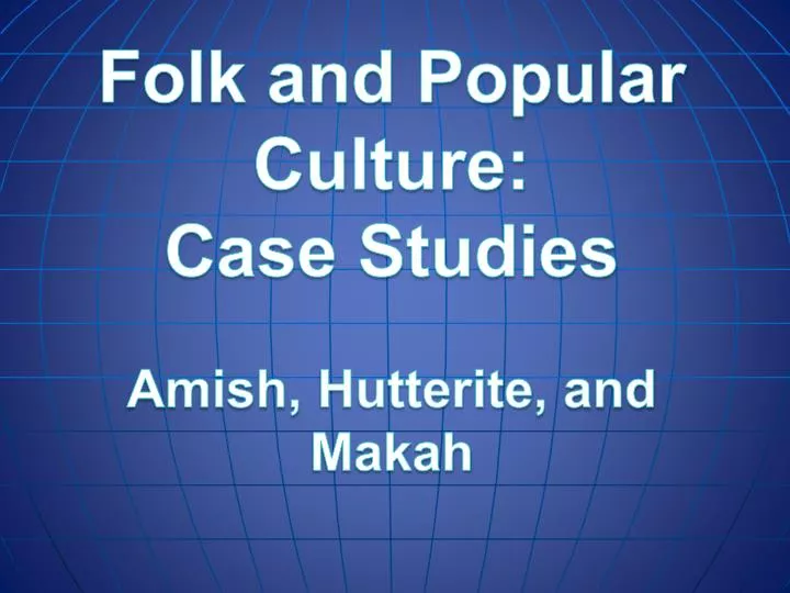 folk and popular culture case studies amish hutterite and makah