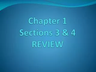 Chapter 1 Sections 3 &amp; 4 REVIEW