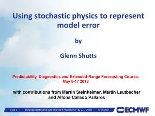 Using stochastic physics to represent model error by Glenn Shutts