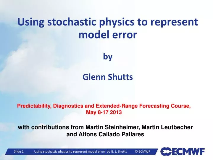 using stochastic physics to represent model error by glenn shutts