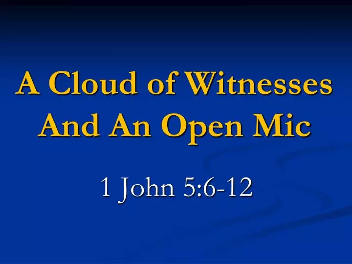 a cloud of witnesses and an open mic