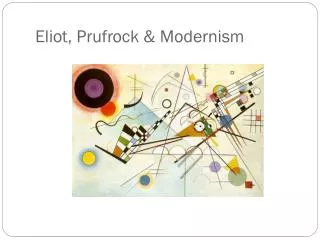 Eliot, Prufrock &amp; Modernism