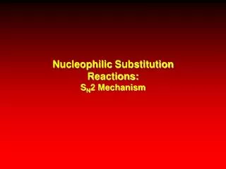 Nucleophilic Substitution Reactions: S N 2 Mechanism